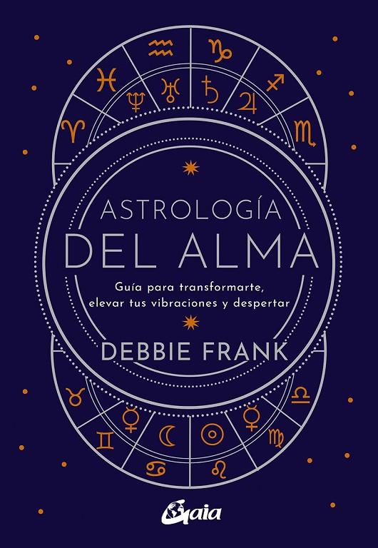 ASTROLOGÍA DEL ALMA | 9788484459651 | FRANK, DEBBIE | Galatea Llibres | Llibreria online de Reus, Tarragona | Comprar llibres en català i castellà online