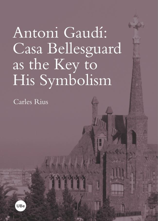 ANTONI GAUDÍ: CASA BELLESGUARD AS THE KEY TO HIS SYMBOLISM | 9788447537914 | RIUS SANTAMARÍA, CARLES | Galatea Llibres | Llibreria online de Reus, Tarragona | Comprar llibres en català i castellà online