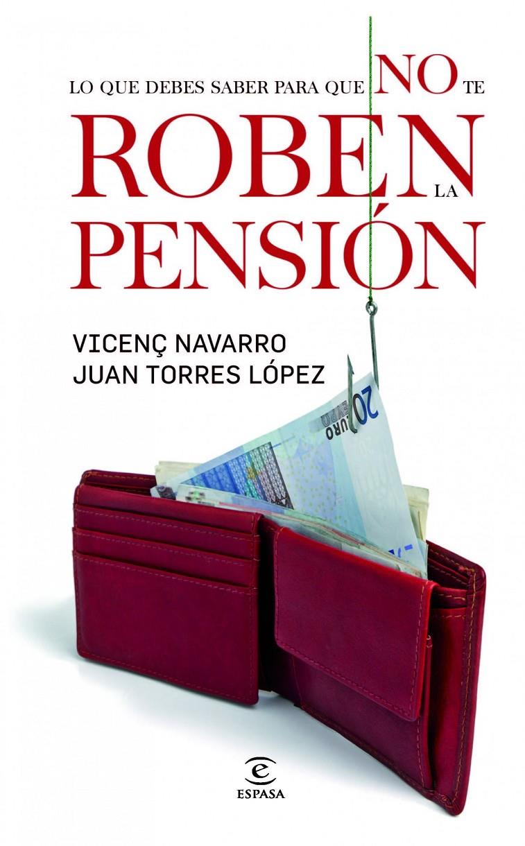 LO QUE DEBES SABER PARA QUE NO TE ROBEN LA PENSIÓN | 9788467031928 | NAVARRO, VICENÇ/JUAN TORRES LÓPEZ | Galatea Llibres | Llibreria online de Reus, Tarragona | Comprar llibres en català i castellà online