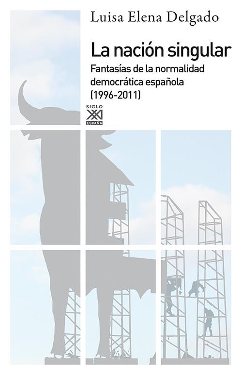 LA NACIÓN SINGULAR. FANTASIAS DE LA NORMALIDAD DEMOCRATICA ESPAÑOLA (1996-2011) | 9788432316715 | DELGADO, LUISA ELENA | Galatea Llibres | Llibreria online de Reus, Tarragona | Comprar llibres en català i castellà online