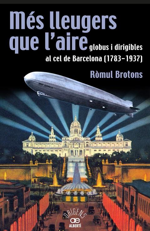 MÉS LLEUGERS QUE L'AIRE, GLOBUS I DIRIGIBLES AL CEL DE BARCELONA (1783-1937) | 9788472460966 | BROTONS, RÒMUL | Galatea Llibres | Llibreria online de Reus, Tarragona | Comprar llibres en català i castellà online