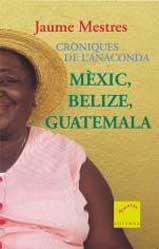 CRONIQUES DE L'ANACONDA. MEXIC, BELIZE, GUATEMALA | 9788466401685 | MESTRES, JAUME | Galatea Llibres | Llibreria online de Reus, Tarragona | Comprar llibres en català i castellà online