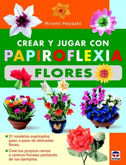 CREAR Y JUGAR CON PAPIROFLEXIA. FLORES | 9788479029012 | HAYASHI, HIROMI | Galatea Llibres | Llibreria online de Reus, Tarragona | Comprar llibres en català i castellà online