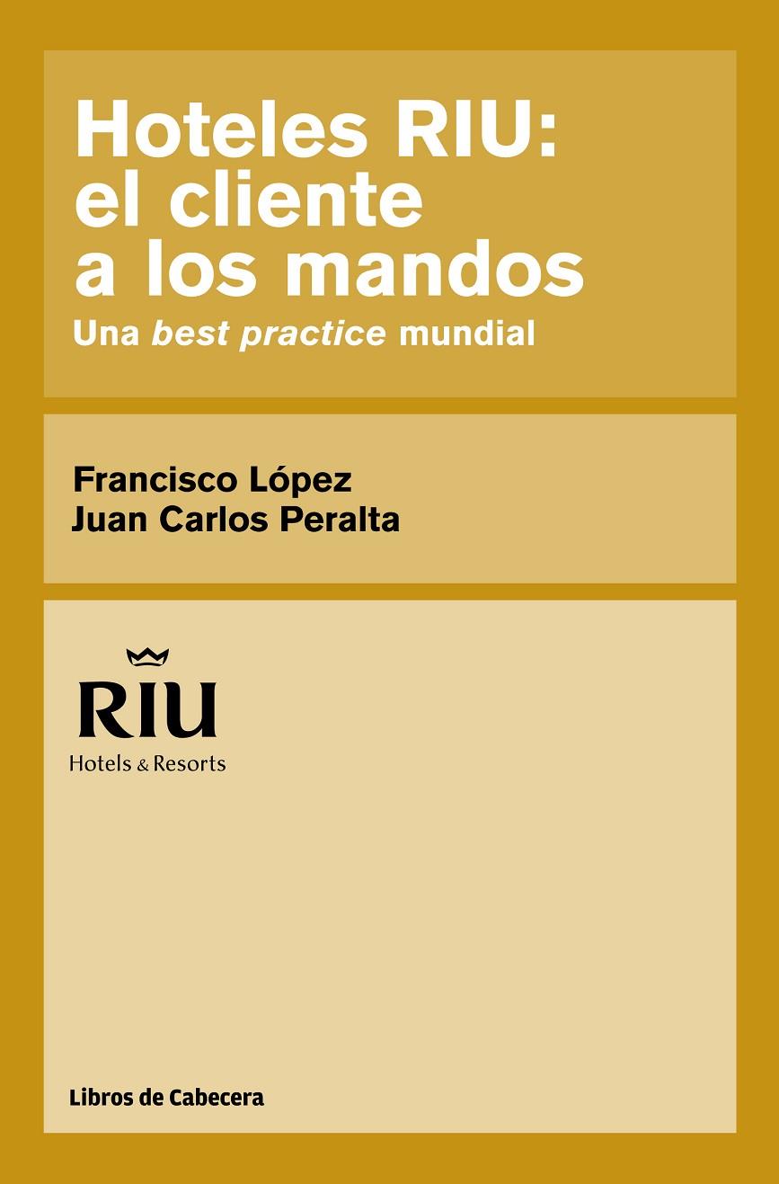 HOTELES RIU: EL CLIENTE A LOS MANDOS | 9788494106606 | LÓPEZ MARTÍNEZ, FRANCISCO/PERALTA NIUBÓ, JUAN CARLOS | Galatea Llibres | Llibreria online de Reus, Tarragona | Comprar llibres en català i castellà online