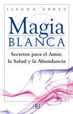 MAGIA BLANCA : SECRETOS PARA EL AMOR, LA SALUD Y LA ABUNDANC | 9788496111608 | ABREV, ILEANA (1959- ) | Galatea Llibres | Llibreria online de Reus, Tarragona | Comprar llibres en català i castellà online