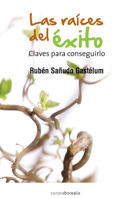 LAS RAICES DEL EXITO | 9788415465003 | SAÑUDO GASTELUM, RUBEN | Galatea Llibres | Llibreria online de Reus, Tarragona | Comprar llibres en català i castellà online