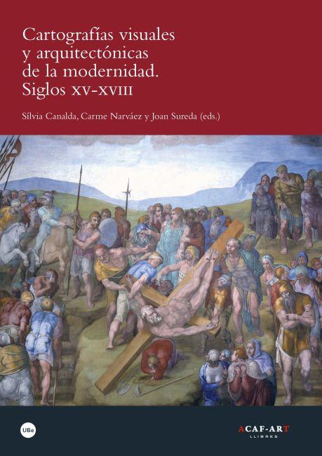 CARTOGRAFIAS VISUALES Y ARQUITECTONICAS DE LA MODERNIDAD. SIGLOS XV-XVIII | 9788447535408 | CANALDA, SILVIA | Galatea Llibres | Llibreria online de Reus, Tarragona | Comprar llibres en català i castellà online