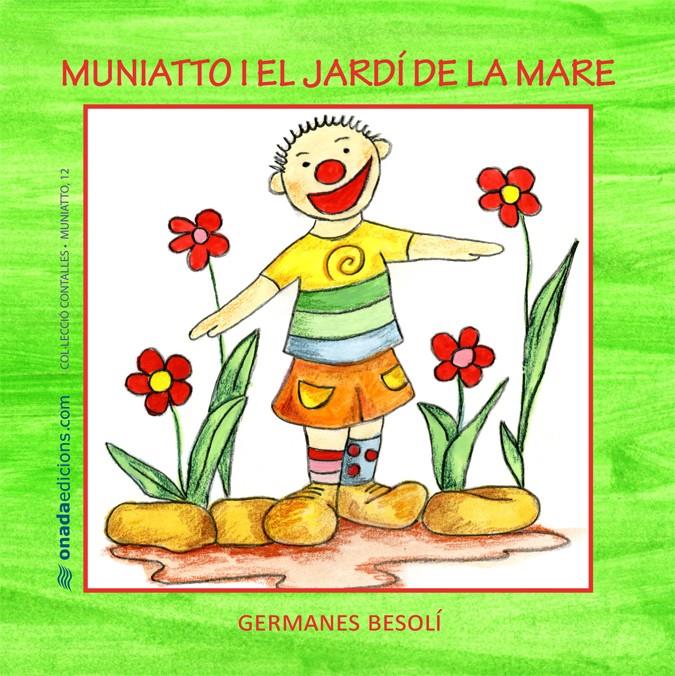 MUNIATTO I EL JARDÍ DE LA MARE | 9788415221326 | BESOLÍ MONTSERRAT, OLGA/BESOLÍ MONTSERRAT, ESTER | Galatea Llibres | Librería online de Reus, Tarragona | Comprar libros en catalán y castellano online