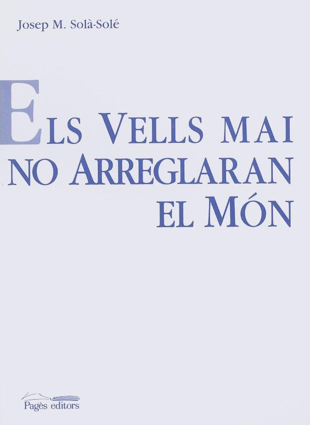 VELLS MAI NO ARREGLARAN EL MON, ELS | 9788479354596 | SOLASOLE, JOSEP M. | Galatea Llibres | Llibreria online de Reus, Tarragona | Comprar llibres en català i castellà online