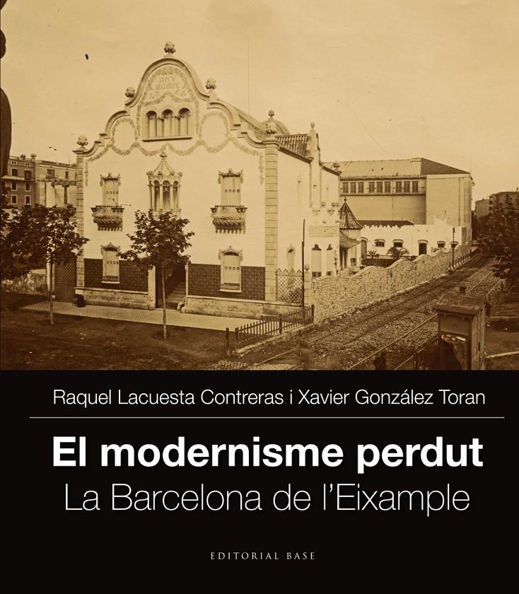 EL MODERNISME PERDUT. LA BARCELONA DE L'EIXAMPLE | 9788416166251 | LACUESTA, RAQUEL; GONZÁLEZ, XAVIER | Galatea Llibres | Librería online de Reus, Tarragona | Comprar libros en catalán y castellano online