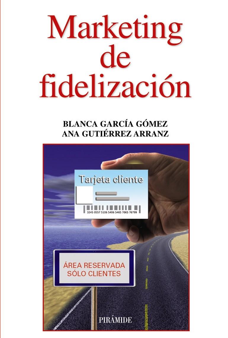 MARKETING DE FIDELIZACIÓN | 9788436829549 | GARCÍA GÓMEZ, BLANCA/GUTIÉRREZ ARRANZ, ANA MARÍA | Galatea Llibres | Llibreria online de Reus, Tarragona | Comprar llibres en català i castellà online