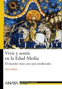 VIVIR Y SENTIR EN LA EDAD MEDIA | 9788466794091 | SABATÉ CURULL, FLOCEL | Galatea Llibres | Llibreria online de Reus, Tarragona | Comprar llibres en català i castellà online