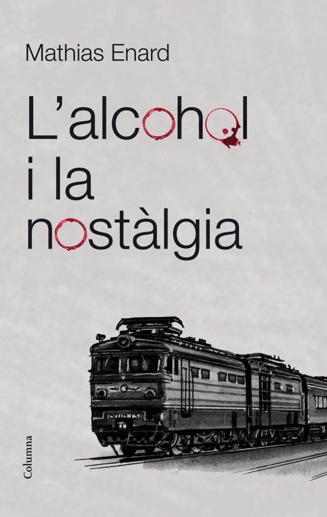 L'ALCOHOL I LA NOSTALGIA (15-11-12) | 9788466415521 | ENARD, MATHIAS | Galatea Llibres | Librería online de Reus, Tarragona | Comprar libros en catalán y castellano online
