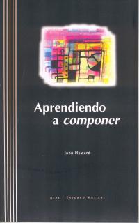 APRENDIENDO A COMPONER | 9788446013617 | HOWARD, JOHN | Galatea Llibres | Llibreria online de Reus, Tarragona | Comprar llibres en català i castellà online