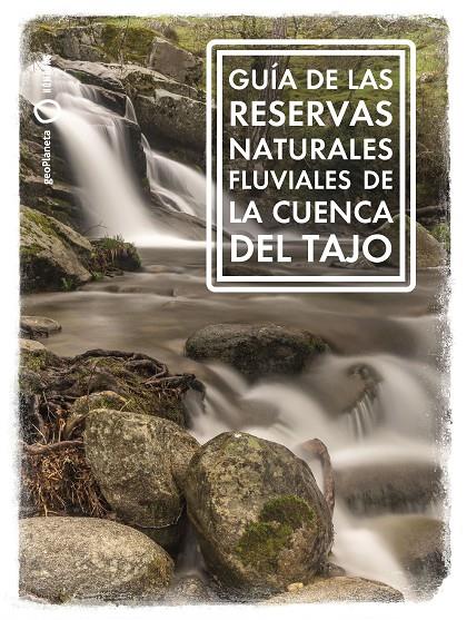 GUÍA DE LAS RESERVAS NATURALES FLUVIALES DE LA CUENCA DEL TAJO | 9788408268888 | RIERA ARAGAY, ANA | Galatea Llibres | Llibreria online de Reus, Tarragona | Comprar llibres en català i castellà online