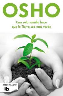 UNA SOLA SEMILLA HACE QUE LA TIERRA SEA MAS VERDE | 9788498728378 | OSHO | Galatea Llibres | Librería online de Reus, Tarragona | Comprar libros en catalán y castellano online