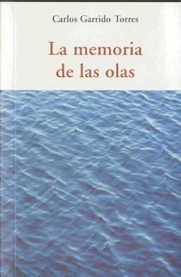MEMORIA DE LAS OLAS | 9788497166836 | GARRIDO TORRES, CARLOS | Galatea Llibres | Librería online de Reus, Tarragona | Comprar libros en catalán y castellano online