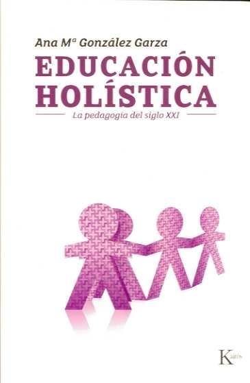 EDUCACIÓN HOLÍSTICA | 9788472457003 | GONZÁLEZ GARZA, ANA MARÍA | Galatea Llibres | Llibreria online de Reus, Tarragona | Comprar llibres en català i castellà online