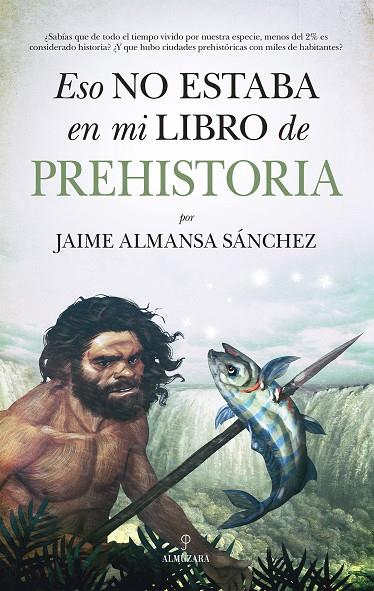 ESO NO ESTABA EN MI LIBRO DE PREHISTORIA | 9788418709333 | ALMANSA SÁNCHEZ, JAIME | Galatea Llibres | Llibreria online de Reus, Tarragona | Comprar llibres en català i castellà online