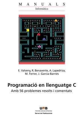 PROGRAMACIO EN LLENGUATGE C. AMB 56 PROBLEMES RESOLTS I COMENTATS | 9788449026034 | VALVENY, E./BENAVENTE, R./LAPEDRIZA, A./FERRER, M./GARCIA-BARNÉS, J. | Galatea Llibres | Llibreria online de Reus, Tarragona | Comprar llibres en català i castellà online