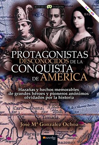 PROTAGONISTAS DESCONOCIDOS DE LA CONQUISTA DE AMÉRICA | 9788413053356 | GONZÁLEZ OCHOA, JOSÉ MARÍA | Galatea Llibres | Llibreria online de Reus, Tarragona | Comprar llibres en català i castellà online