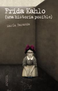 FRIDA KAHLO (UNA HISTORIA POSIBLE) | 9788466793100 | MEZA BARANDA, ALICIA Mª DOLORES | Galatea Llibres | Llibreria online de Reus, Tarragona | Comprar llibres en català i castellà online