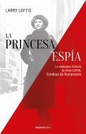 LA PRINCESA ESPÍA. LA VERDADERA HISTORIA DE ALINE GRIFFITH, CONDESA DE ROMANONES | 9788418557835 | LOFTIS, LARRY | Galatea Llibres | Librería online de Reus, Tarragona | Comprar libros en catalán y castellano online