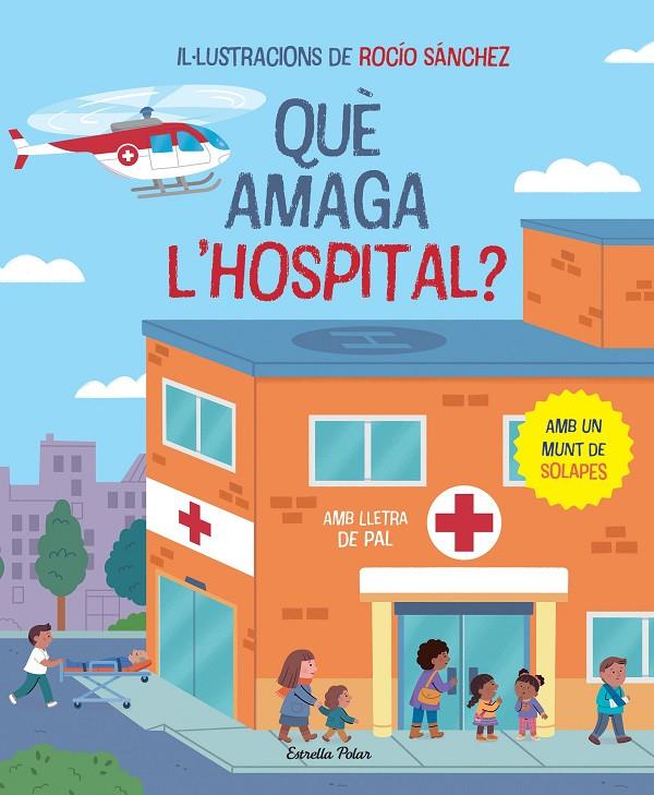 QUÈ AMAGA L'HOSPITAL? LLIBRE AMB SOLAPES | 9788413896823 | SÁNCHEZ, ROCÍO | Galatea Llibres | Llibreria online de Reus, Tarragona | Comprar llibres en català i castellà online