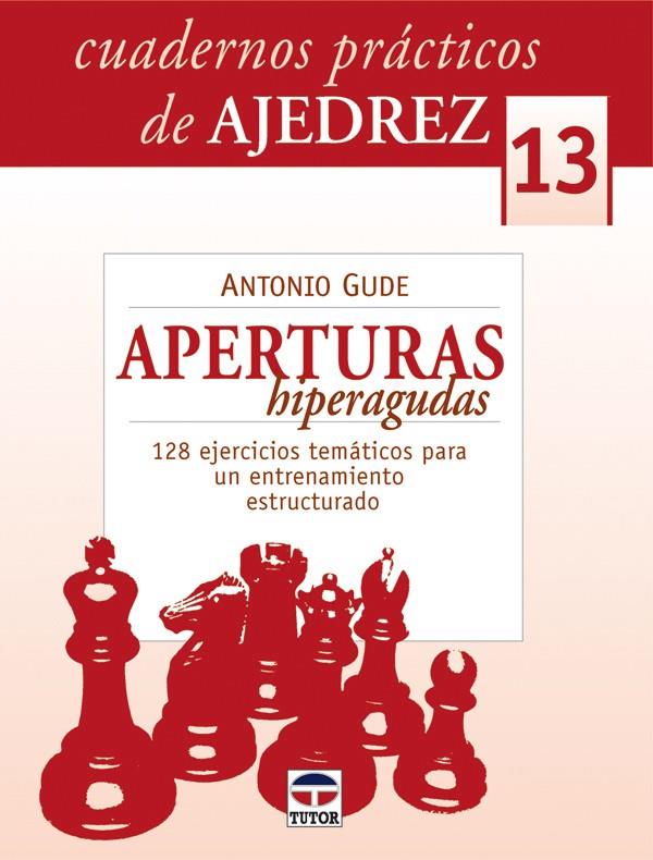 CUADERNOS AJEDREZ Nº 13 APERTURAS HIPERAGUDAS | 9788479028541 | GUDE, ANTONIO | Galatea Llibres | Librería online de Reus, Tarragona | Comprar libros en catalán y castellano online