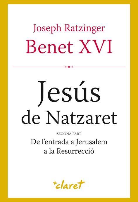 JESÚS DE NATZARET SEGONA PART: DE L'ENTRADA A JERUSALEM A LA RESURRECCIO | 9788498462067 | RATZINGER, JOSEPH (BENET XVI) | Galatea Llibres | Llibreria online de Reus, Tarragona | Comprar llibres en català i castellà online