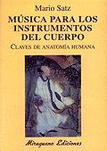 MUSICA PARA LOS INSTRUMENTOS DEL CUERPO, CLAVES DE ANATOMIA | 9788478132119 | SATZ, MARIO | Galatea Llibres | Llibreria online de Reus, Tarragona | Comprar llibres en català i castellà online