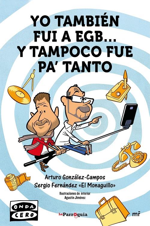 YO TAMBIÉN FUI A EGB... Y TAMPOCO FUE PA TANTO | 9788427042162 | GONZÁLEZ-CAMPOS, ARTURO /SERGIO FERNÁNDEZ  EL MONAGUILLO | Galatea Llibres | Llibreria online de Reus, Tarragona | Comprar llibres en català i castellà online