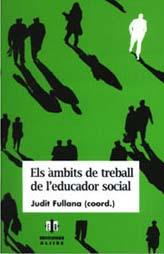 AMBITS DE TREBALL DE L'EDUCADOR SOCIAL, ELS | 9788495212146 | FULLANA, JUDIT | Galatea Llibres | Librería online de Reus, Tarragona | Comprar libros en catalán y castellano online