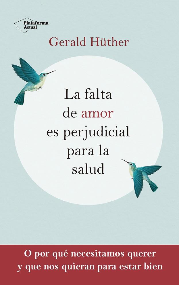 LA FALTA DE AMOR ES PERJUDICIAL PARA LA SALUD | 9788418927201 | HÜTHER, GERALD | Galatea Llibres | Llibreria online de Reus, Tarragona | Comprar llibres en català i castellà online