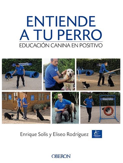 ENTIENDE A TU PERRO. EDUCACIÓN CANINA EN POSITIVO | 9788441538412 | SOLÍS ÁLVAREZ, ENRIQUE/RODRÍGUEZ CARRASCO, ELISEO | Galatea Llibres | Llibreria online de Reus, Tarragona | Comprar llibres en català i castellà online