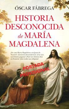 HISTORIA DESCONOCIDA DE MARÍA MAGDALENA | 9788410521377 | FÁBREGA, ÓSCAR | Galatea Llibres | Llibreria online de Reus, Tarragona | Comprar llibres en català i castellà online