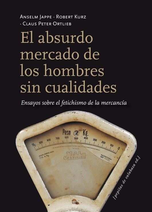 EL ABSURDO MERCADO DE LOS HOMBRES SIN CUALIDADES | 9788415862116 | JAPPE, ANSELM/KURZ, ROBERT/ORTLIEB, CLAUS PETER | Galatea Llibres | Llibreria online de Reus, Tarragona | Comprar llibres en català i castellà online