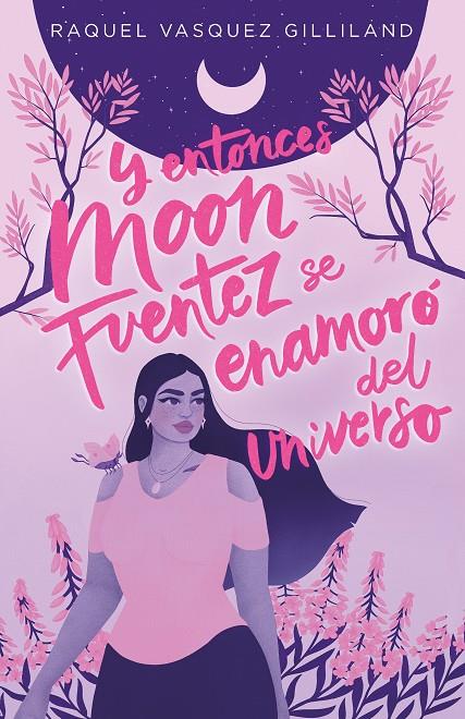 Y ENTONCES MOON FUENTEZ SE ENAMORO DEL UNIVERSO | 9788419621115 | VASQUEZ GILLILAND, RAQUEL | Galatea Llibres | Llibreria online de Reus, Tarragona | Comprar llibres en català i castellà online