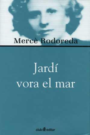 JARDI VORA EL MAR | 9788473291019 | RODOREDA, MERCE | Galatea Llibres | Llibreria online de Reus, Tarragona | Comprar llibres en català i castellà online