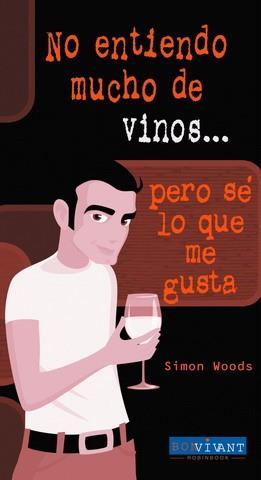 NO ENTIENDO MUCHO DE VINOS, PERO SE LO QUE ME GUSTA | 9788496054271 | WOODS, SIMON | Galatea Llibres | Llibreria online de Reus, Tarragona | Comprar llibres en català i castellà online