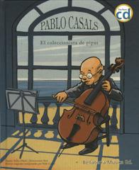 PABLO CASALS, EL COLECCIONISTA DE PIPAS (+ CD) | 9788493588373 | OBIOLS, ANNA | Galatea Llibres | Llibreria online de Reus, Tarragona | Comprar llibres en català i castellà online