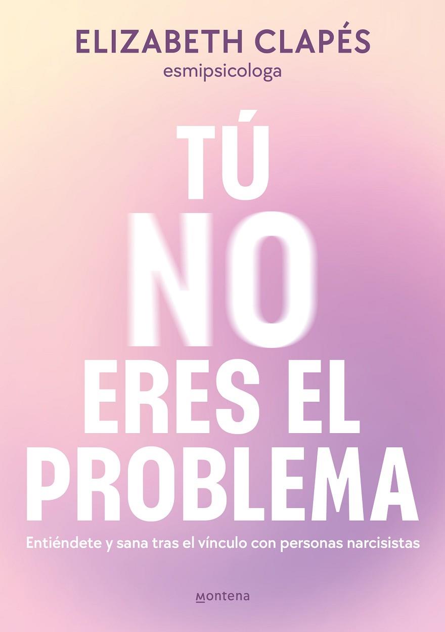 TÚ NO ERES EL PROBLEMA | 9788419746849 | CLAPÉS, ELIZABETH | Galatea Llibres | Llibreria online de Reus, Tarragona | Comprar llibres en català i castellà online