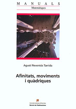 AFINITATS, MOVIMENTS I QUÀDRIQUES ( MANUALS MATEMÀTIQUES ) | 9788449025549 | REVENTÓS TARRIDA, AGUSTÍ | Galatea Llibres | Llibreria online de Reus, Tarragona | Comprar llibres en català i castellà online