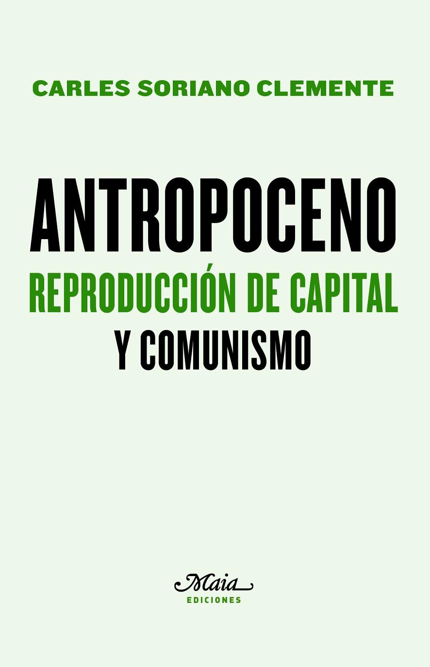 ANTROPOCENO. REPRODUCCIÓN DE CAPITAL Y COMUNISMO | 9788492724840 | SORIANO CLEMENTE, CARLES | Galatea Llibres | Librería online de Reus, Tarragona | Comprar libros en catalán y castellano online