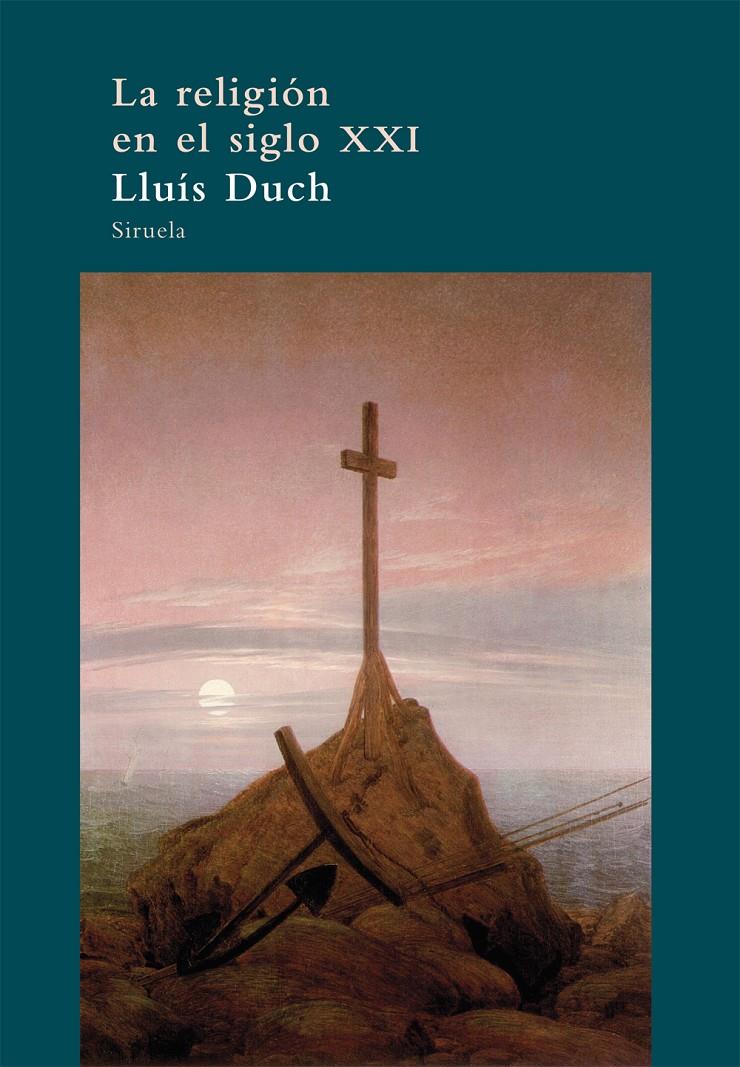 LA RELIGIÓN EN EL SIGLO XXI | 9788498417326 | DUCH, LLUÍS | Galatea Llibres | Librería online de Reus, Tarragona | Comprar libros en catalán y castellano online