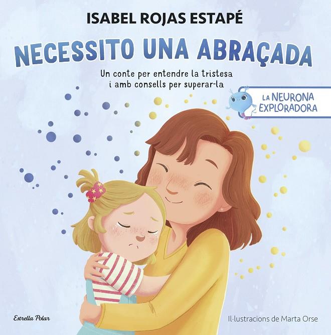 LA NEURONA EXPLORADORA. NECESSITO UNA ABRAÇADA | 9788413899084 | ROJAS ESTAPÉ, ISABEL | Galatea Llibres | Llibreria online de Reus, Tarragona | Comprar llibres en català i castellà online