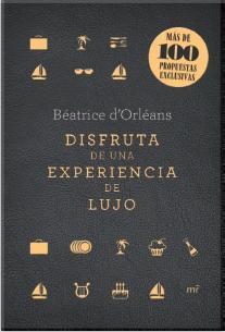 DISFRUTA DE UNA EXPERIENCIA DE LUJO | 9788427040861 | D'ORLÉANS, BEATRICE | Galatea Llibres | Librería online de Reus, Tarragona | Comprar libros en catalán y castellano online