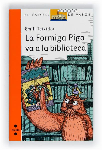 LA FORMIGA PIGA VA A LA BIBLIOTECA | 9788466130127 | TEIXIDOR I VILADECÀS, EMILI | Galatea Llibres | Llibreria online de Reus, Tarragona | Comprar llibres en català i castellà online