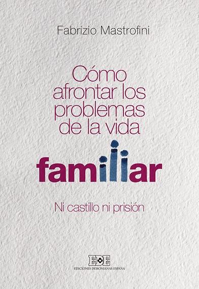 CÓMO AFRONTAR LOS PROBLEMAS DE LA VIDA FAMILIAR | 9788416803040 | MASTROFINI, FABRIZIO | Galatea Llibres | Llibreria online de Reus, Tarragona | Comprar llibres en català i castellà online