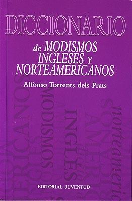 DICCIONARIO DE MODISMOS INGLESES Y NORTEAMERICANOS | 9788426108388 | TORRENTS DEL PRAT, ALFONSO | Galatea Llibres | Llibreria online de Reus, Tarragona | Comprar llibres en català i castellà online